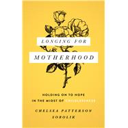 Longing for Motherhood Holding On to Hope in the Midst of Childlessness
