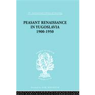 Peasant Renaissance in Yugoslavia 1900 -1950: A Study of Development of Yugoslavia as Affected by Ed