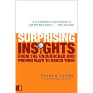Surprising Insights from the Unchurched and Proven Ways to Reach Them Surprising Insights from the Unchurched and Proven Ways to Reach Them