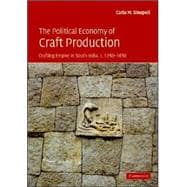 The Political Economy of Craft Production: Crafting Empire in South India, c.13501650