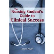 The Nursing Student's Guide to Clinical Success