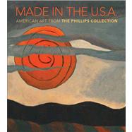 Made in the USA American Art from The Phillips Collection 18501970 Made in the USA American Art from The Phillips Collection 18501970