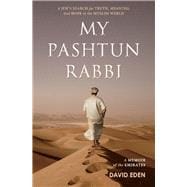 My Pashtun Rabbi A Jew's Search for Truth, Meaning, And Hope in the Muslim World