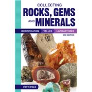 Collecting Rocks, Gems and Minerals Identification, Values and Lapidary Uses