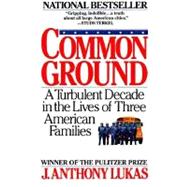 Common Ground A Turbulent Decade in the Lives of Three American Families (Pulitzer Prize Winner)