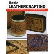 Basic Leathercrafting All the Skills and Tools You Need to Get Started