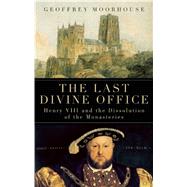 The Last Divine Office Henry VIII and the Dissolution of the Monasteries