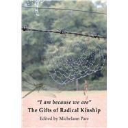 I am because we are The Gifts of Radical Kinship