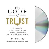 The Code of Trust An American Counter-Intelligence Experts Five Rules to Lead and Succeed