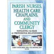 Parish Nurses, Health Care Chaplains, and Community Clergy: Navigating the Maze of Professional Rela