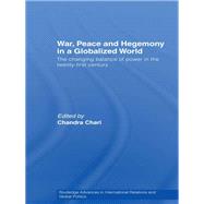 War, Peace and Hegemony in a Globalized World: The Changing Balance of Power in the Twenty-First Cen