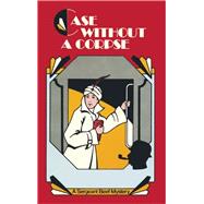 Case Without a Corpse A Sergeant Beef Mystery