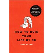 How to Ruin Your Life By 30 Nine Surprisingly Everyday Mistakes You Might Be Making Right Now