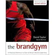 The Brand Gym A Practical Workout to Gain and Retain Brand Leadership The Brand Gym A Practical Workout to Gain and Retain Brand Leadership