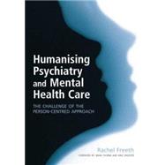 Humanising Psychiatry and Mental Health Care: The Challenge of the Person-Centred Approach