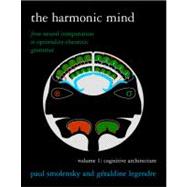 The Harmonic Mind, Volume 1 From Neural Computation to Optimality-Theoretic Grammar Volume I: Cognit