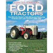 How to Restore Ford Tractors The Ultimate Guide to Rebuilding and Restoring N-Series and Later Tract