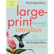 The New York Times Large-Print Crossword Puzzle Omnibus Volume 9 120 Large-Print Puzzles from the Pa