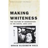 Making Whiteness The Culture of Segregation in the South, 1890-1940