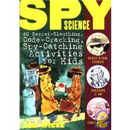 Spy Science 40 SecretSleuthing CodeCracking SpyCatching Activities for Kids Spy Science 40 SecretSleuthing CodeCracking SpyCatching Activities for Kids
