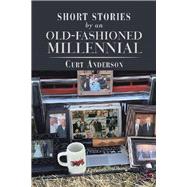 Short Stories by an Old-Fashioned Millennial