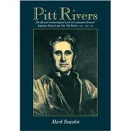 Pitt Rivers: The Life and Archaeological Work of Lieutenant-General Augustus Henry Lane Fox Pitt Riv