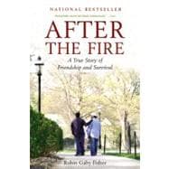 After the Fire A True Story of Friendship and Survival
