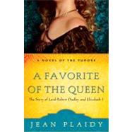 A Favorite of the Queen The Story of Lord Robert Dudley and Elizabeth I