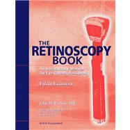 The Retinoscopy Book An Introductory Manual for Eye Care Professionals