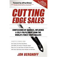 Cutting Edge Sales : Confessions of Success, Influence and Self-Fulfillment from the World's Finest