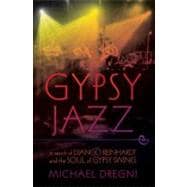 Gypsy Jazz In Search of Django Reinhardt and the Soul of Gypsy Swing