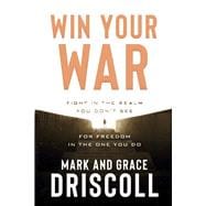 Win Your War Fight in the Realm You Dont See for Freedom in the One You Do