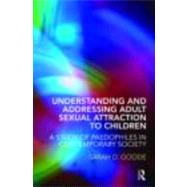Understanding and Addressing Adult Sexual Attraction to Children: A Study of Paedophiles in Contempo