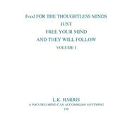 Food for the Thoughtless Minds : Just Free Your Mind and They Will Follow