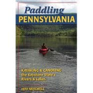 Paddling Pennsylvania Kayaking & Canoeing the Keystone State's Rivers & Lakes