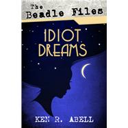 The Beadle Files Idiot Dreams