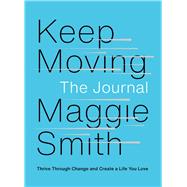 Keep Moving: The Journal: Thrive Through Change and Create a Life You Love