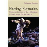 Moving Memories Representations of the Holocaust in Dance and Performance