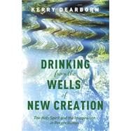 Drinking from the Wells of New Creation The Holy Spirit and the Imagination in Reconciliation