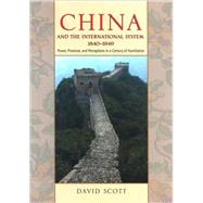 China and the International System, 1840-1949 : Power, Presence, and Perceptions in a Century of Hum