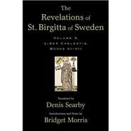 The Revelations of St. Birgitta of Sweden, Volume 3 Liber Caelestis, Books VI-VII