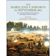 The Maryland Campaign of September 1862: Ezra A. Carmans Definitive Study of the Union and Confedera