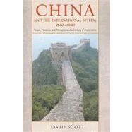 China and the International System, 1840-1949: Power, Presence, and Perceptions in a Century of Humi