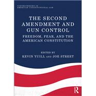 The Second Amendment and Gun Control Freedom Fear and the American Constitution