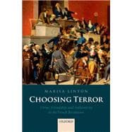 Choosing Terror Virtue, Friendship, and Authenticity in the French Revolution