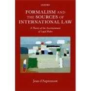 Formalism and the Sources of International Law A Theory of the Ascertainment of Legal Rules