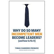 Why Do So Many Incompetent Men Become Leaders?