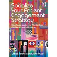 Socialize Your Patient Engagement Strategy How Social Media and Mobile Apps Can Boost Health Outcom Socialize Your Patient Engagement Strategy How Social Media and Mobile Apps Can Boost Health Outcom