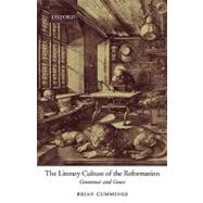 The Literary Culture of the Reformation Grammar and Grace