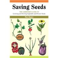 Saving Seeds The Gardener's Guide to Growing and Saving Vegetable and Flower Seeds